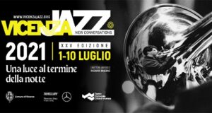 Vicenza Jazz New Conversations – XXV Edizione – “Una Luce al Termine della Notte”