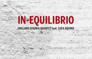 Emiliano D’Auria 4tet feat. Luca Aquino (In-equilibrio)