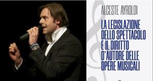 Alceste Ayroldi pubblica un libro sulla legislazione dello spettacolo e il diritto d’autore in musica