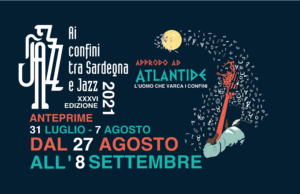 Ai Confini tra Sardegna e Jazz 2021 – XXXVI Edizione – “Approdo ad Atlantide: l’uomo che Varca i Confini”