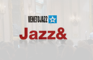 Jazz&, le contaminazioni del jazz a Venezia