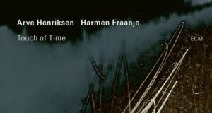 Arve Henriksen & Harmen Fraanje (Touch of Time)