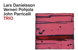 Lars Danielsson, Verneri Pohjola, John Parricelli (Trio)