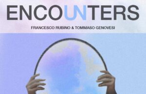 “Encounters”: il nuovo viaggio musicale di Francesco Rubino e Tommaso Genovesi