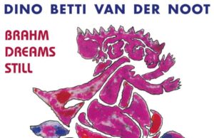 Dino Betti Van der Noot – (Brahm dreams still)